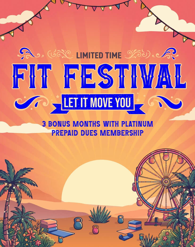 Fit Festival is here for a limited time. Join now with a 1-year Platinum prepaid dues membership and get 3 bonus months. 
