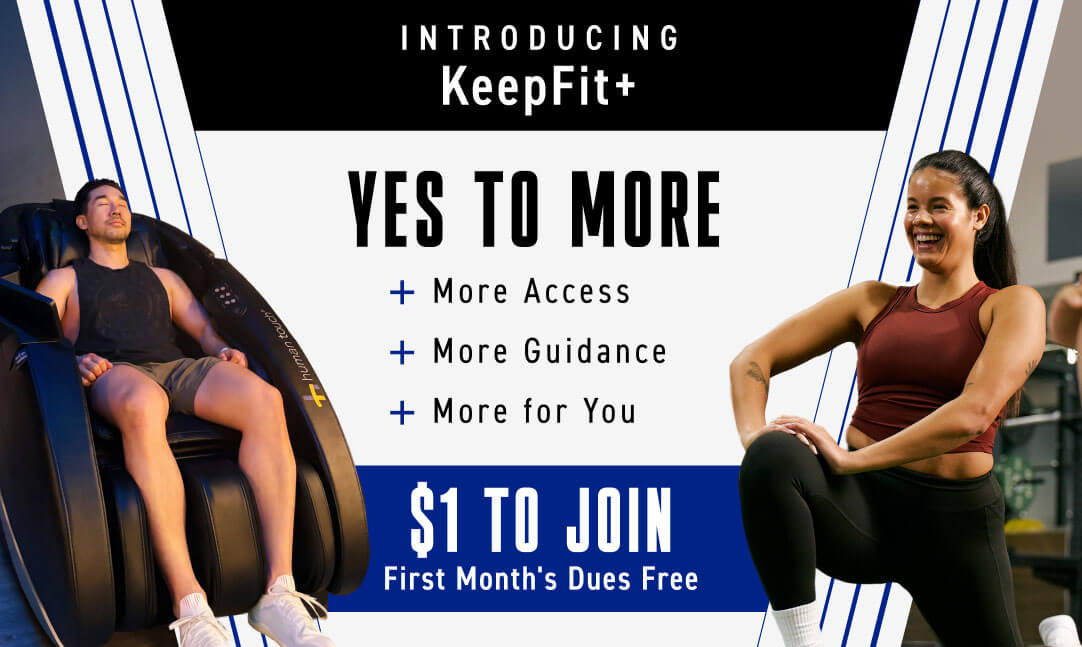 Say Yes to More with a KeepFit+ membership! Join today with just $1 to join, your first month’s dues free, and get more access, more guidance, and more for you. 